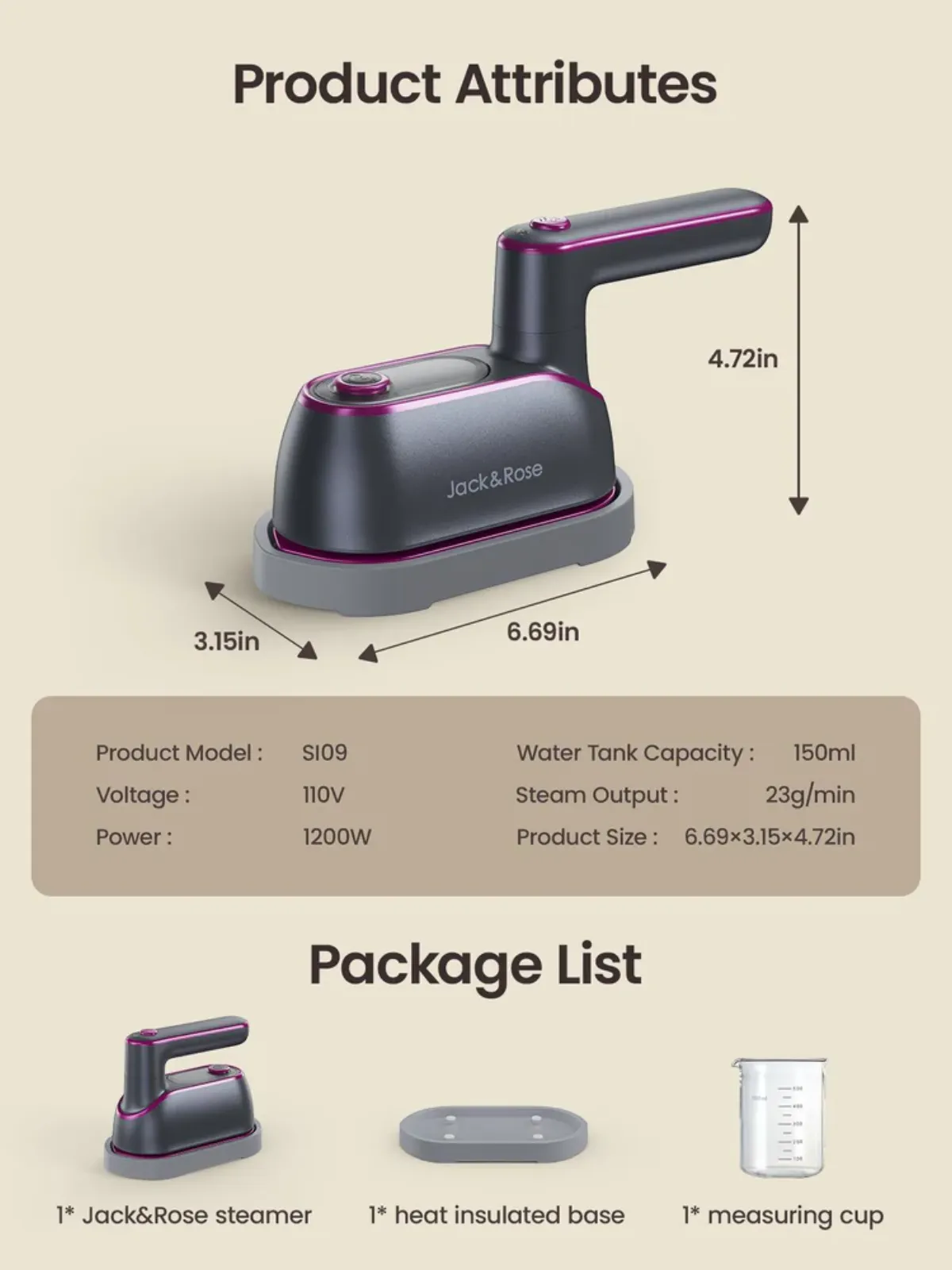 Jack&Rose Crisp Elegance product attributes and package list — Model SI09, 110V, 1200W, 150ml tank, 23g/min steam, 6.69×3.15×4.72in. Includes steamer, heat-insulated base, and measuring cup.